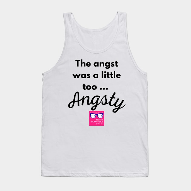 "Too Angsty" black letters romance logo -Nerdy Romantics Podcast Tank Top by Nerdy Romantics Fan Shop